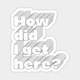 How Did I Get Here? 80s Music Fan Design Magnet