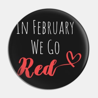 In February We Go Red - Cute Heart Disease Awareness - American Women Heart Disease Awareness Pin