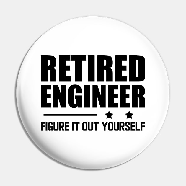 Retired Engineer Figure it out yourself Pin by KC Happy Shop