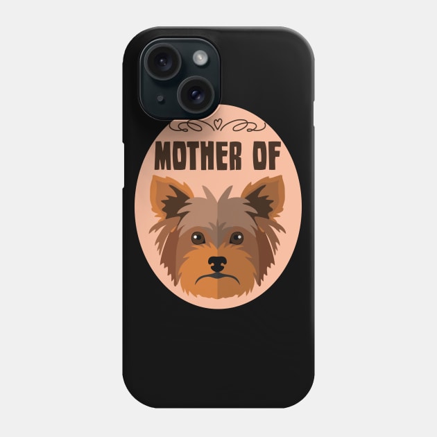 Mother of Yorkie: Yorkshire terrier Dog gift Phone Case by ARBEEN Art