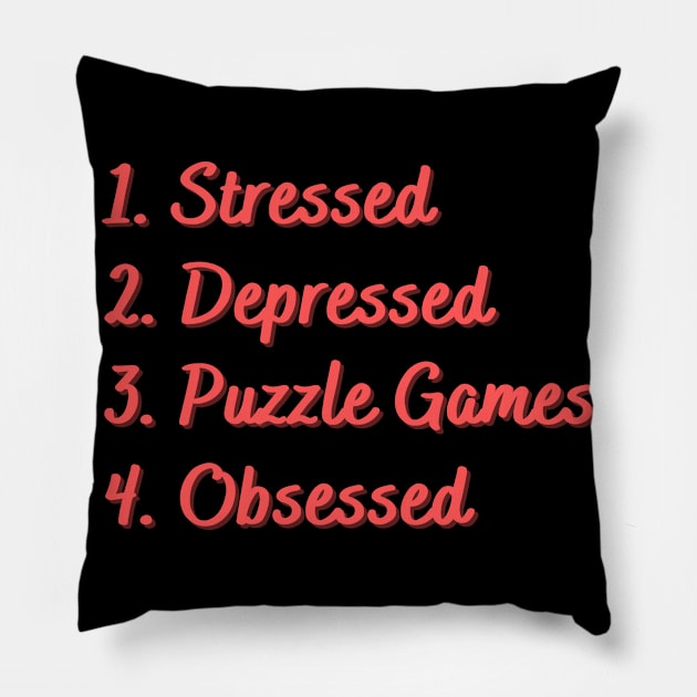 Stressed. Depressed. Puzzle Games. Obsessed. Pillow by Eat Sleep Repeat