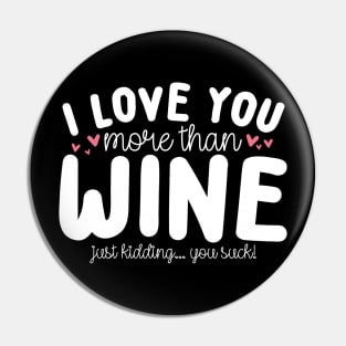 I Love You More Than Wine Pin