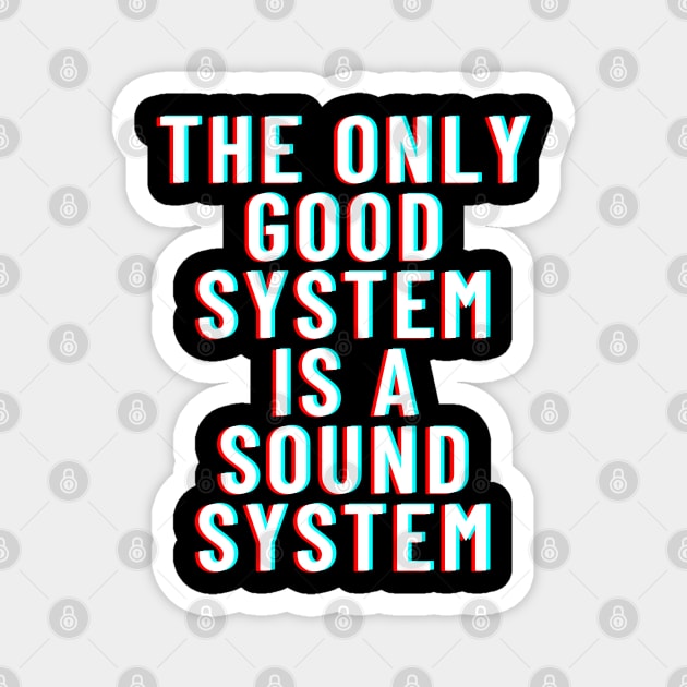 The Only Good System Is A Soundsystem Magnet by T-Shirt Dealer