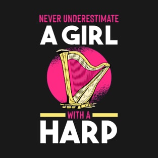 Harpist | Musician | Never Underestimate A Girl With A Harp T-Shirt