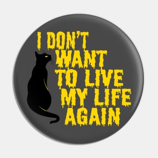 Don't Want to Live My Life, Not Again Pin