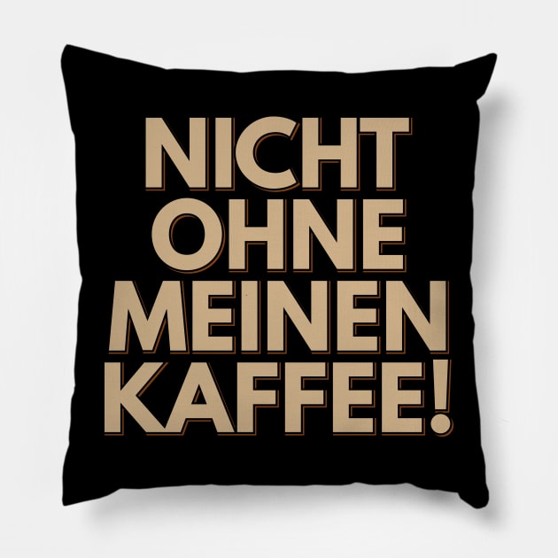 Nicht Ohne Meinen Kaffee - Not Without My Coffee Pillow by ardp13