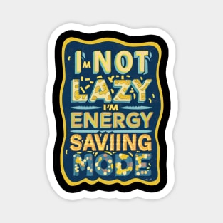 I'm Not Lazy, I'm On Energy Saving Mode Magnet