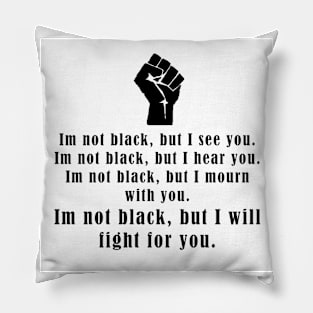 I'm not black but I see you Pillow