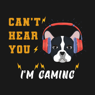 Dog lovers - dog gamers can't hear your i'm gaming T-Shirt