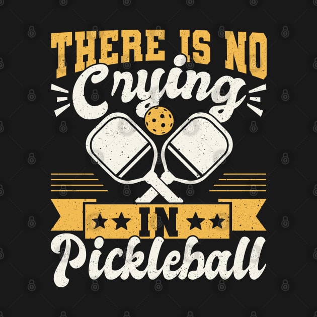 Pickleball Tournament There Is No Crying In Pickleball by Caskara