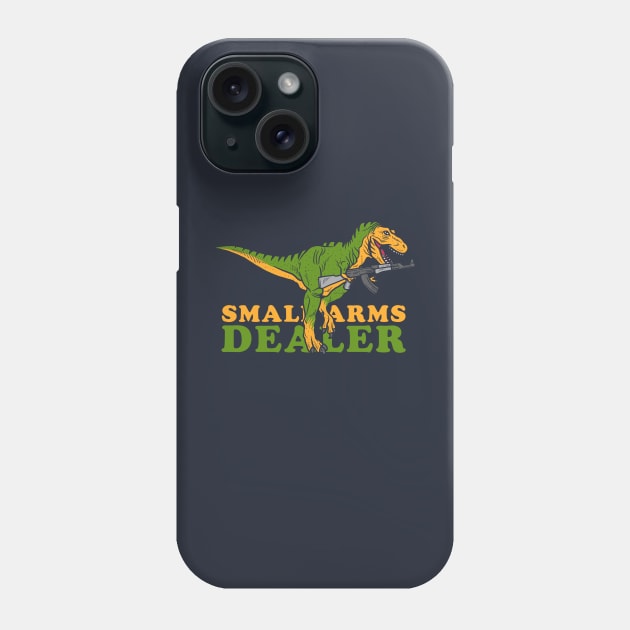 Small Arms Dealer Phone Case by dumbshirts