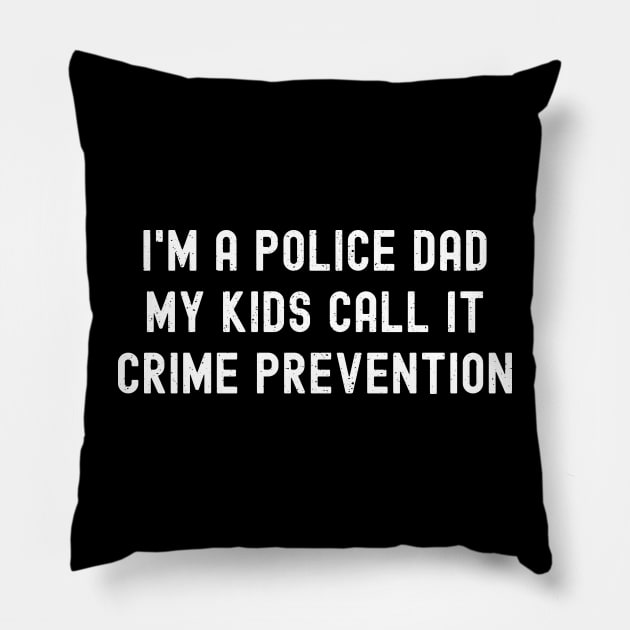 I'm a Police Dad – My Kids Call It 'Crime Prevention' Pillow by trendynoize