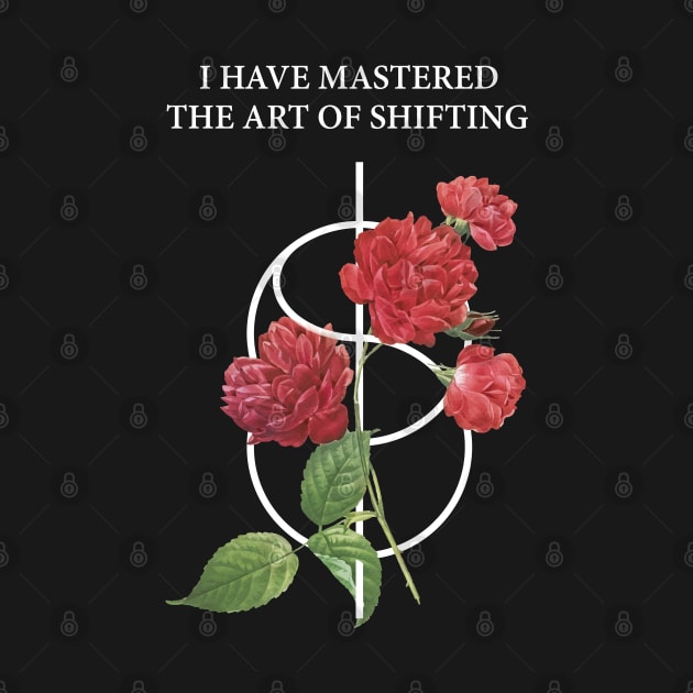 Shifting Symbol With Red Roses And quote : I Have Mastered The Art Of Shifting by badCasperTess