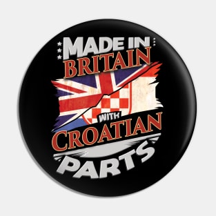 Made In Britain With Croatian Parts - Gift for Croatian From Croatia Pin