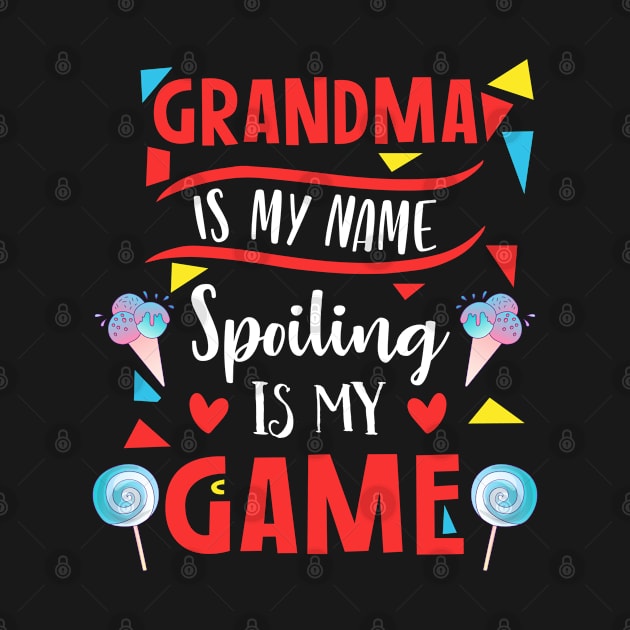 Grandma Is My Name Spoiling Is My Game Shirt, Funny Grandma Gift, Blessed Grandma, Grandma Mother's day gift, by RRADesign