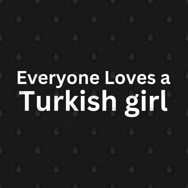 everyone loves a turkish girl by store anibar