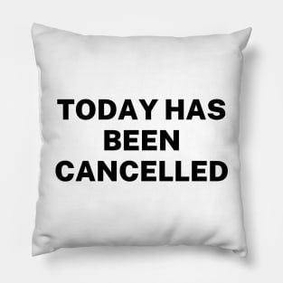 Today has been cancelled Pillow