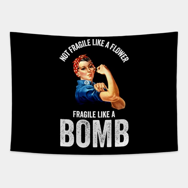 Not Fragile Like A Flower Fragile Like A Bomb Gift Quote Tapestry by jasebro