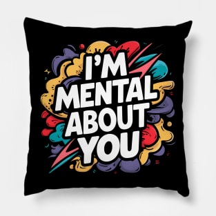 I'm Mental About You Pillow