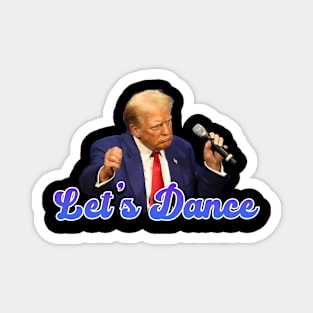 Lets Dance - Donald Trump Magnet