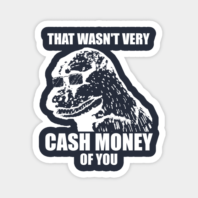 That Wasn't Very Cash Money Of You Meme White Print Magnet by StebopDesigns