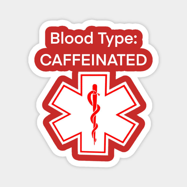 Blood Type: CAFFEINATED Magnet by RiffRaffComics