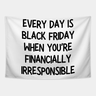 every day is black friday when you're financially irresponsible Tapestry