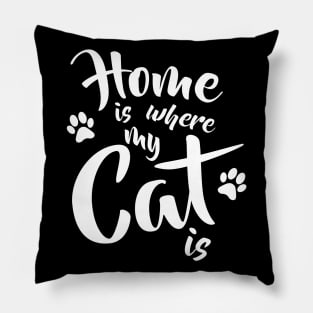 Home is where my cat is - Funny Cat Lovers Gift Pillow