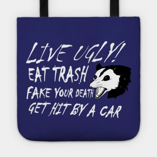 LIVE UGLY! EAT TRASH, FAKE YOUR DEATH, GET HIT BY A CAR. Tote