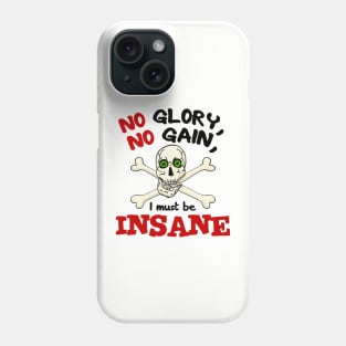 No Glory No Gain I Must Be Insane Phone Case