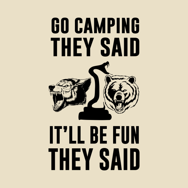 Go Camping They Said It Would Be Fun They Said by evermedia