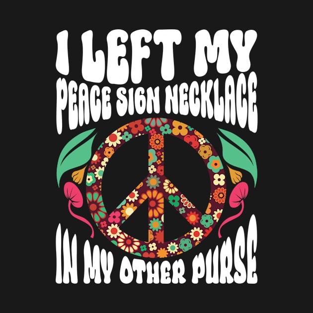 I Left My Peace Sign Necklace In My Other Purse - Hippie by Anassein.os