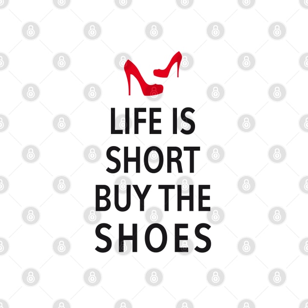 Life is short, buy the shoes by beakraus