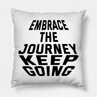 Embrace The Journey Keep Going Pillow