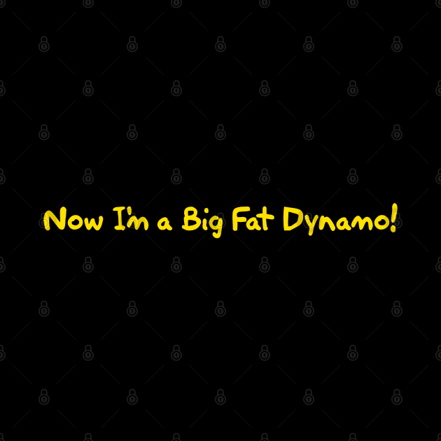 Now I'm a Big Fat Dynamo! by Way of the Road