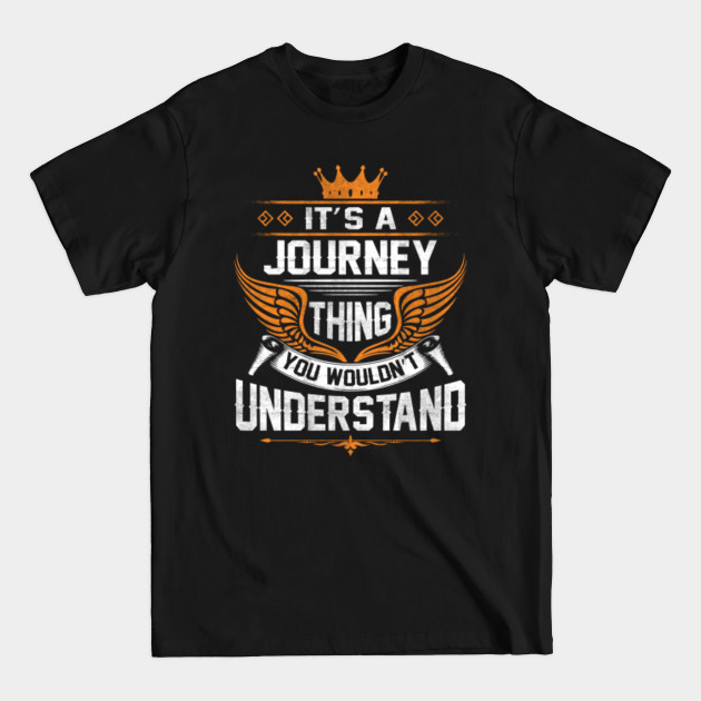 Journey Name T Shirt - Journey Thing Name You Wouldn't Understand Gift Item Tee - Journey - T-Shirt