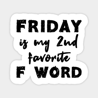 Friday Is My 2nd Favorite F Word Magnet