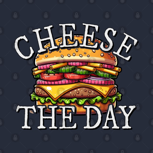 Cheese The Day! Burger Pun Cheeseburger Fun by SkizzenMonster