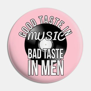 Good taste in Music , Bad taste in Men Pin