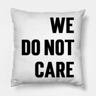 We Do Not Care v2 Pillow