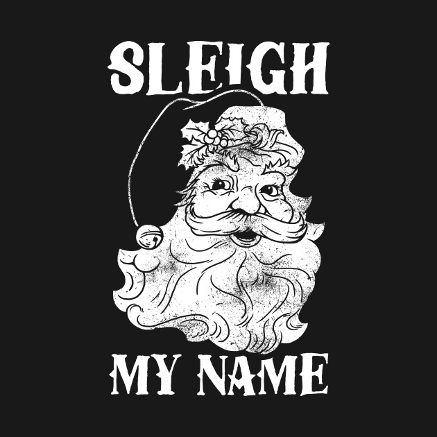 Disover Sleigh My Name - Sleigh My Name - T-Shirt