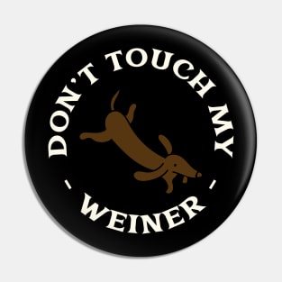 Don't touch my weiner Pin