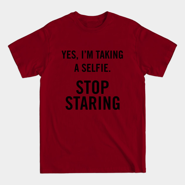 Discover Yes, I'm Taking A Selfie, stop staring. - 2015 - T-Shirt