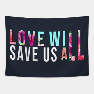 LOVE WILL SAVE US T-Shirt Gift Tapestry