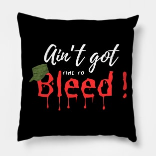 Ain’t Got time to Bleed Pillow