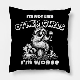 I'm Not Like Other Girls, I'm Worse Pillow