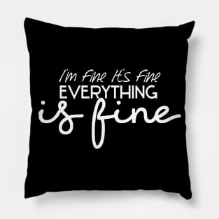 I'm Fine It's Fine Everything Is Fine Pillow