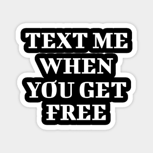 Text Me When You Get Free Magnet