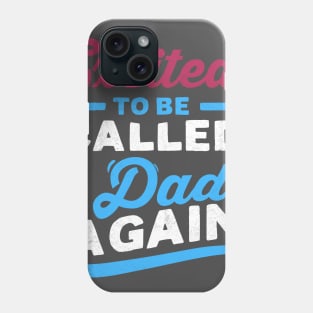 Excited to be called dad again Phone Case