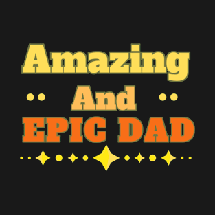 Amazing and Epic Dad T-Shirt